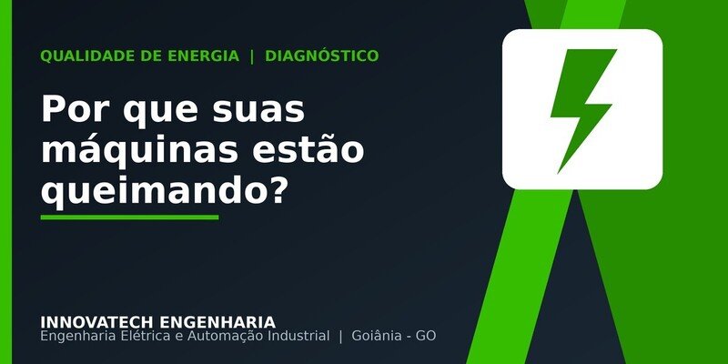 Máquinas queimando na sua indústria? A causa pode ser a qualidade da energia