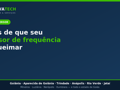 Sinais de que seu inversor de frequência vai queimar (e como evitar)