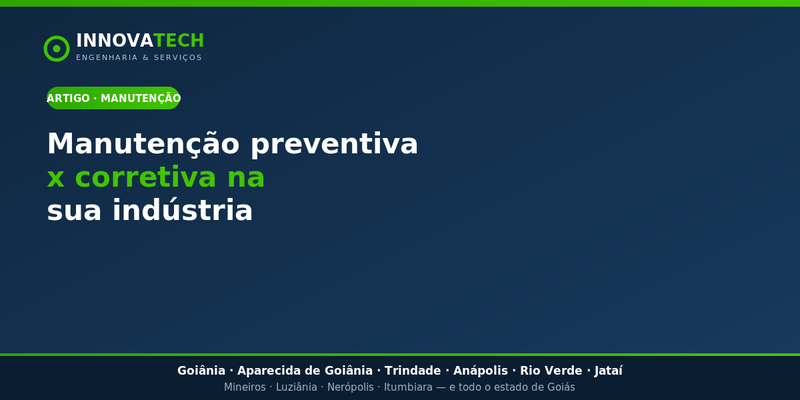 Manutenção preventiva x corretiva: qual vale mais a pena na indústria?